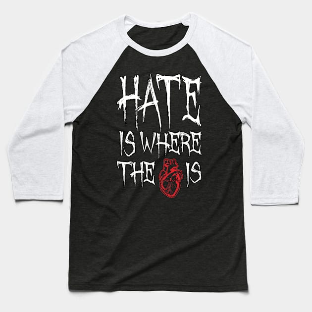 Hate Is Where The Heart Is Baseball T-Shirt by Grandeduc